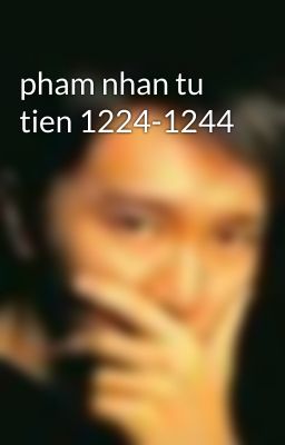 pham nhan tu tien 1224-1244