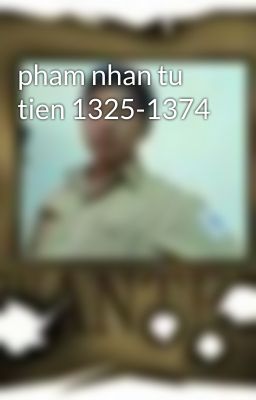 pham nhan tu tien 1325-1374