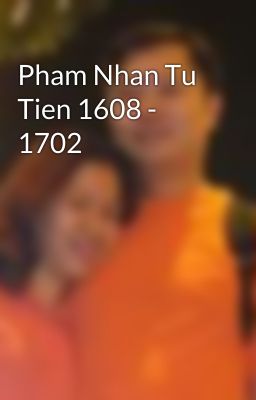 Pham Nhan Tu Tien 1608 - 1702