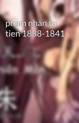 pham nhan tu tien 1838-1841