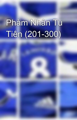 Phàm Nhân Tu Tiên (201-300)