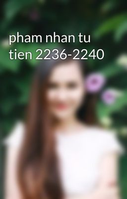 pham nhan tu tien 2236-2240