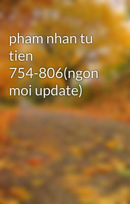 pham nhan tu tien 754-806(ngon moi update)