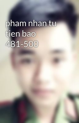 pham nhan tu tien bao 481-500