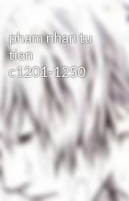 pham nhan tu tien c1201-1250