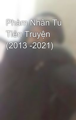 Phàm Nhân Tu Tiên Truyện (2013 -2021)