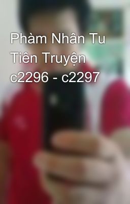 Phàm Nhân Tu Tiên Truyện c2296 - c2297