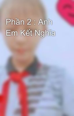 Phần 2 : Anh Em Kết Nghĩa