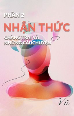 Phần 2: Nhận thức - Chàng trai và những câu chuyện