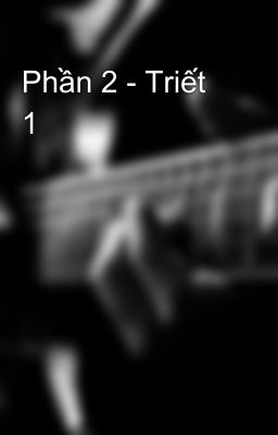 Phần 2 - Triết 1