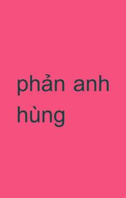 phản anh hùng,