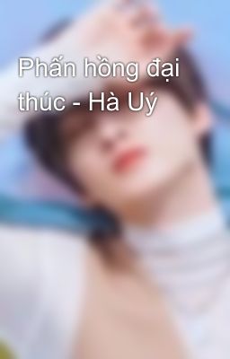 Phấn hồng đại thúc - Hà Uý