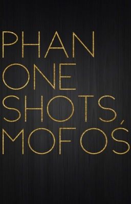 phan one shots 