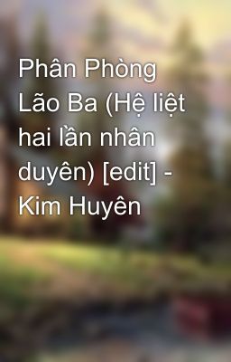 Phân Phòng Lão Ba (Hệ liệt hai lần nhân duyên) [edit] - Kim Huyên