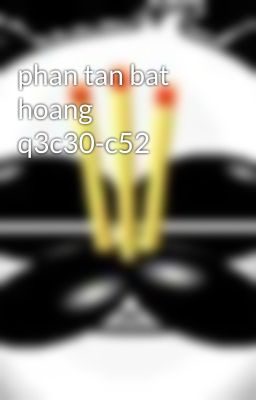 phan tan bat hoang q3c30-c52