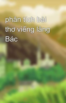 phân tích bài thơ viếng lăng Bác 