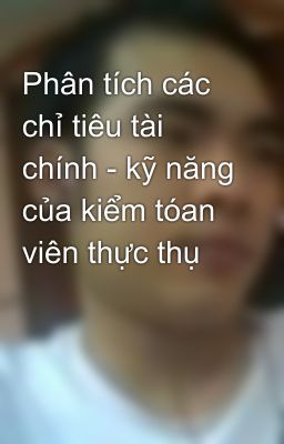 Phân tích các chỉ tiêu tài chính - kỹ năng của kiểm tóan viên thực thụ