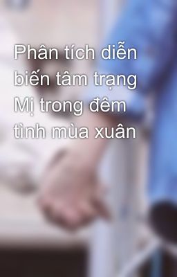 Phân tích diễn biến tâm trạng Mị trong đêm tình mùa xuân