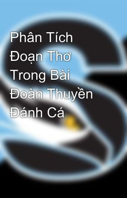 Phân Tích Đoạn Thơ Trong Bài Đoàn Thuyền Đánh Cá 