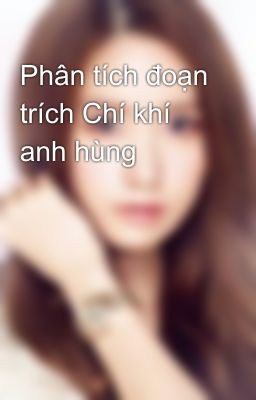 Phân tích đoạn trích Chí khí anh hùng