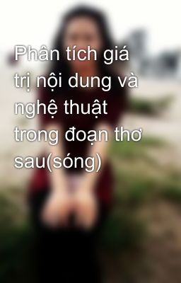 Phân tích giá trị nội dung và nghệ thuật trong đoạn thơ sau(sóng)