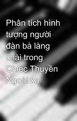 Phân tích hình tượng người đàn bà làng chài trong Chiếc Thuyền Ngoài xa