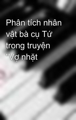 Phân tích nhân vật bà cụ Tứ trong truyện 