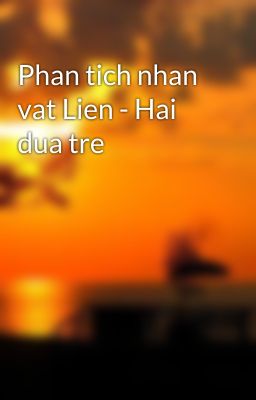 Phan tich nhan vat Lien - Hai dua tre