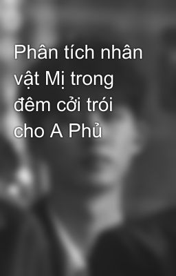 Phân tích nhân vật Mị trong đêm cởi trói cho A Phủ