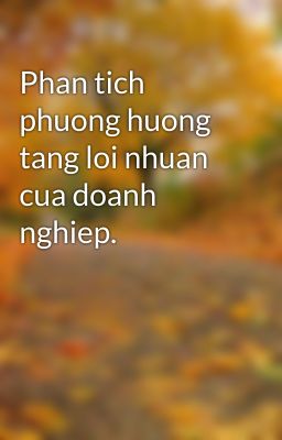 Phan tich phuong huong tang loi nhuan cua doanh nghiep.