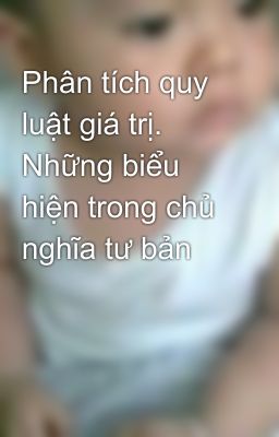 Phân tích quy luật giá trị. Những biểu hiện trong chủ nghĩa tư bản