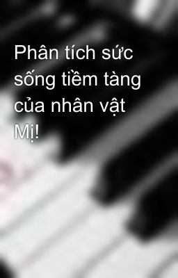 Phân tích sức sống tiềm tàng của nhân vật Mị!