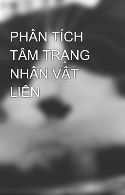 PHÂN TÍCH TÂM TRẠNG NHÂN VẬT LIÊN