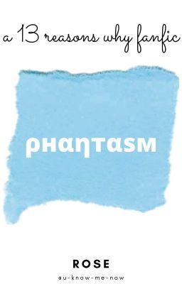 PHANTASM (13 Reasons Why FanFic)