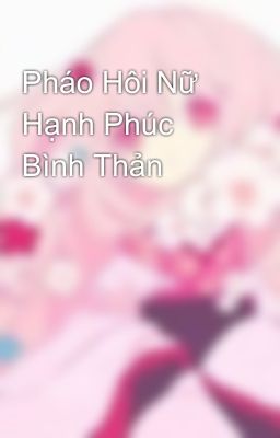 Pháo Hôi Nữ Hạnh Phúc Bình Thản