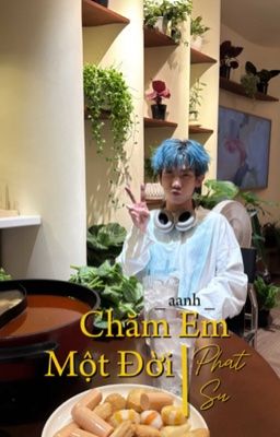 PhatSu ; Chăm Em Một Đời [ Drop ]