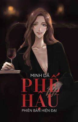 Phế Hậu (Hiện Đại) - Minh Dã