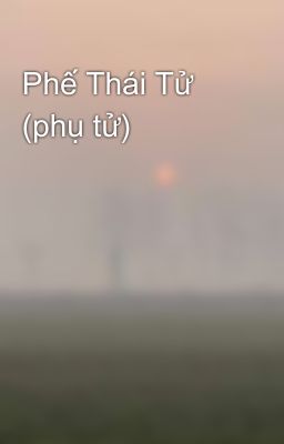 Phế Thái Tử (phụ tử)