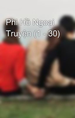 Phi Hồ Ngoại Truyện (1 - 30)