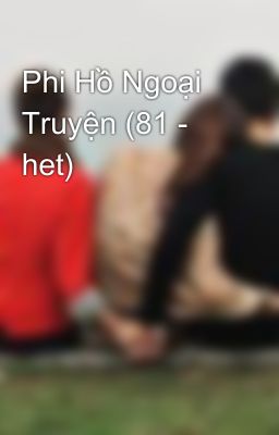 Phi Hồ Ngoại Truyện (81 - het)