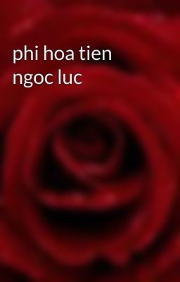 phi hoa tien ngoc luc