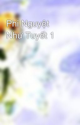 Phi Nguyệt Như Tuyết 1