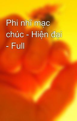 Phi nhĩ mạc chúc - Hiện đại - Full