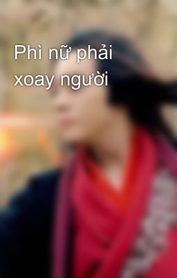 Phì nữ phải xoay người