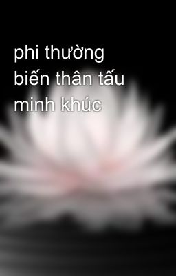 phi thường biến thân tấu minh khúc