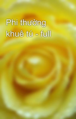 Phi thường khuê tú - full