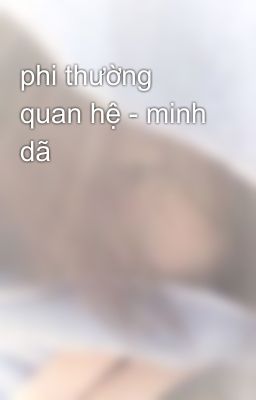 phi thường quan hệ - minh dã