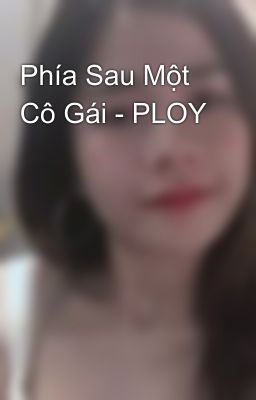 Phía Sau Một Cô Gái - PLOY