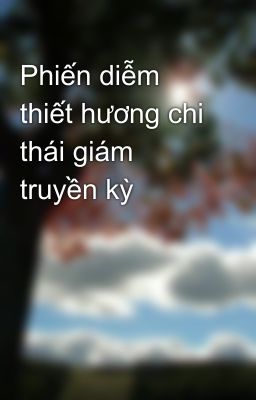 Phiến diễm thiết hương chi thái giám truyền kỳ