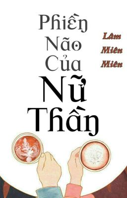 Phiền Não Của Nữ Thần - Lâm Miên Miên